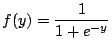 $\displaystyle f(y) = \frac{1}{1+e^{-y}}$