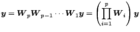 $\displaystyle \mb{y} = \mb{W}_p\mb{W}_{p-1}\cdots\mb{W}_1\mb{y}=\left(\prod_{i=1}^p\mb{W}_i\right)\mb{y}$