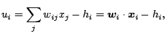 $\displaystyle u_i = \sum_j w_{ij}x_j - h_i = \mb{w}_i\cdot\mb{x}_i-h_i,$