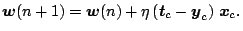 $\displaystyle \mb{w}(n+1) = \mb{w}(n) + \eta\Brc{\mb{t}_c - \mb{y}_c} \mb{x}_c.$