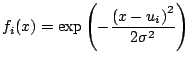 $\displaystyle f_i(x)=\exp\left(-\frac{\left(x-u_i\right)^2}{2\sigma^2}\right)$