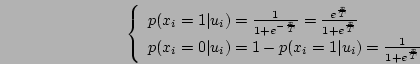 \begin{displaymath}
\left\{
\begin{array}{l}
p(x_i=1\vert u_i)=\frac{1}{1+e^{-\f...
...x_i=1\vert u_i)=\frac{1}{1+e^{\frac{x}{T}}}
\end{array}\right.
\end{displaymath}