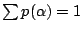 $\sum p(\alpha)=1$