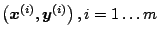 $ \left(\mbox{\boldmath $x$}^{(i)},\mbox{\boldmath $y$}^{(i)}\right),i=1\ldots m$