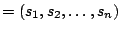 $ =\left(s_1,s_2,\ldots,s_n\right)$