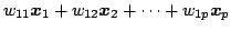 $\displaystyle w_{11} \mb{x}_1 + w_{12} \mb{x}_2 + \cdots + w_{1p} \mb{x}_p$