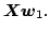 $\displaystyle \mb{X} \mb{w}_1.$