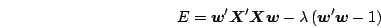 \begin{displaymath}
E= \mb{w}'\mb{X}'\mb{X}\mb{w} - \lambda\Brc{\mb{w}'\mb{w}-1}
\end{displaymath}