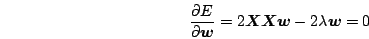 \begin{displaymath}
\frac{\partial E}{\partial \mb{w}} = 2 \mb{XXw} - 2 \lambda\mb{w}=0
\end{displaymath}