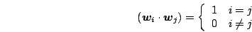 \begin{displaymath}
\IP{\mb{w}_i}{\mb{w}_j} =
\left\{
\begin{array}{ll}
1 &\mbox{$i=j$}\\
0 &\mbox{$i\ne j$}\\
\end{array}\right.
\end{displaymath}