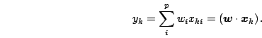 \begin{displaymath}
y_k = \sum_i^p w_{i}x_{ki} = \IP{\mb{w}}{\mb{x}_k}.
\end{displaymath}