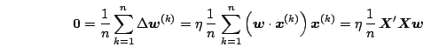 \begin{displaymath}
\mb{0}
= \frac{1}{n}\sum_{k=1}^n \Delta\mb{w}^{(k)}
= \eta\...
...}^{(k)}} \mb{x}^{(k)}
= \eta\,\frac{1}{n}\,\mb{X}'\mb{X}\mb{w}
\end{displaymath}