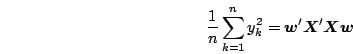 \begin{displaymath}
\frac{1}{n}\sum^n_{k=1}y^2_k = \mb{w}'\mb{X}'\mb{X}\mb{w}
\end{displaymath}
