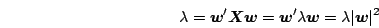 \begin{displaymath}
\lambda = \mb{w}'\mb{X}\mb{w} = \mb{w}'\lambda\mb{w} = \lambda\vert\mb{w}\vert^2
\end{displaymath}