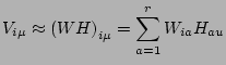 $\displaystyle V_{i\mu}\approx \left(WH\right)_{i\mu}=\sum_{a=1}^r W_{ia}H_{au}$