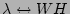 $ \lambda\leftrightarrow WH$